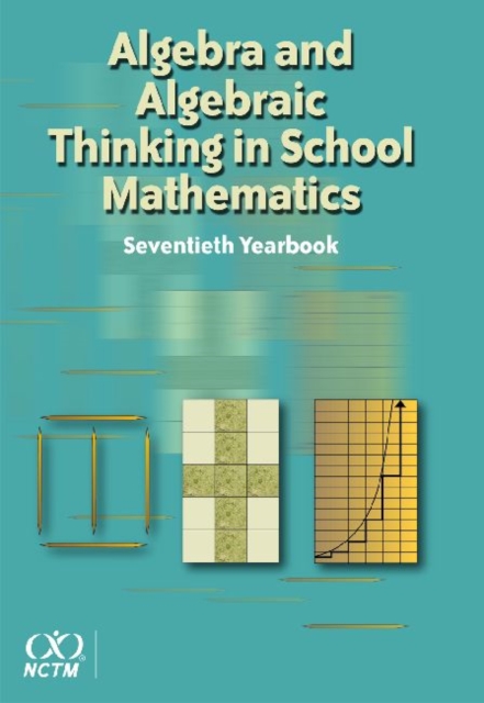 Algebra and Algebraic Thinking in School Mathematics, 70th Yearbook (2008), Hardback Book