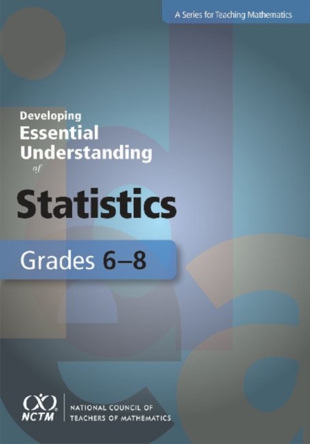 Developing Essential Understanding of Statistics for Teaching Mathematics in Grades 6-8, Paperback / softback Book
