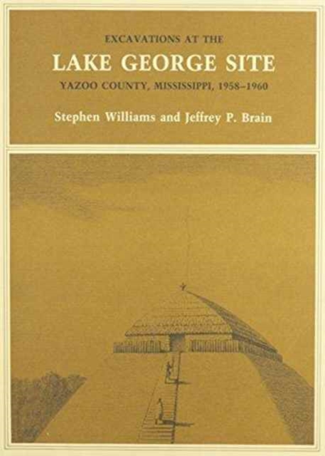 Excavations at the Lake George Site, Yazoo Country, Mississippi, 1958-1960, Paperback / softback Book