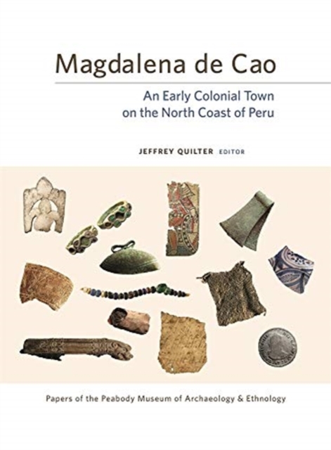 Magdalena de Cao : An Early Colonial Town on the North Coast of Peru, Hardback Book