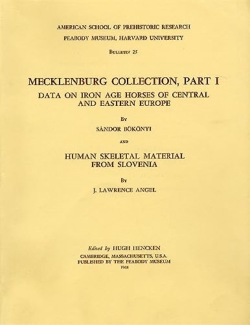 Mecklenburg Collection : Data on Iron Age Horses of Central and Eastern Europe and Human Skeletal Material from Slovenia Part I, Paperback / softback Book