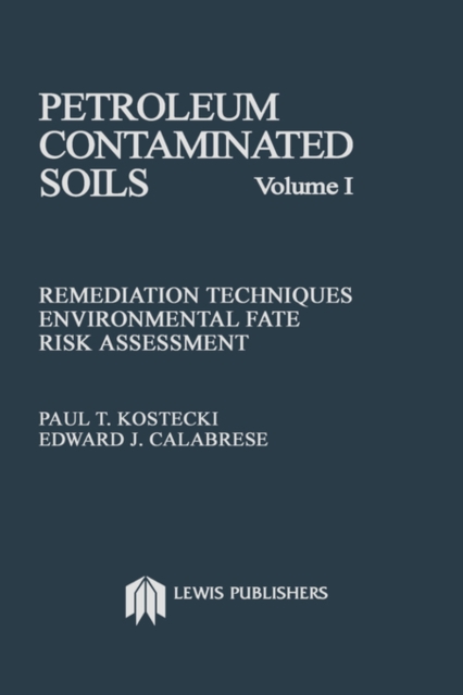 Petroleum Contaminated Soils, Volume I : Remediation Techniques, Environmental Fate, and Risk Assessment, Hardback Book