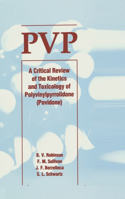 Pvp : A Critical Review of the Kinetics and Toxicology of Polyvinylpyrrolidone (Povidone), Hardback Book