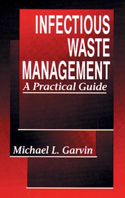 Infectious Waste Management : A Practical Guide, Hardback Book