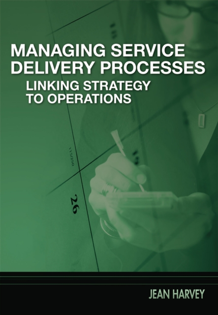 Managing Service Delivery Processes : Linking Strategy to Operations, PDF eBook