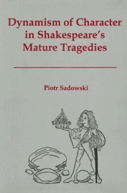 Dynamism of Character in Shakespeare's Mature Tragedies, Hardback Book