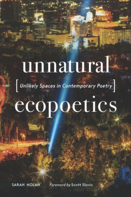 Unnatural Ecopoetics : Unlikely Spaces in Contemporary Poetry, EPUB eBook