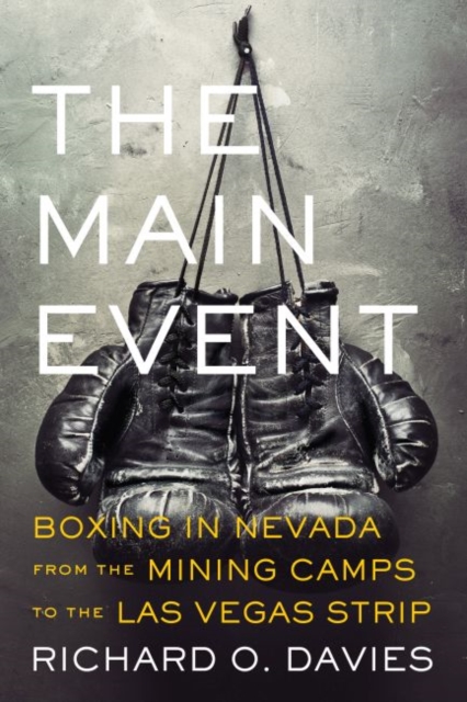 The Main Event : Boxing in Nevada from the Mining Camps to the Las Vegas Strip, EPUB eBook
