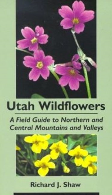 Utah Wildflowers : Field Guide to the Northern and Central Mountains and Valleys, Paperback / softback Book