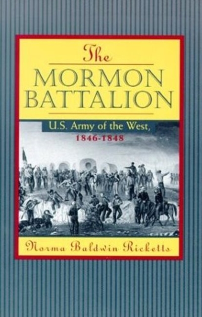 Mormon Battalion : United States Army of the West, 1846-1848, Paperback / softback Book