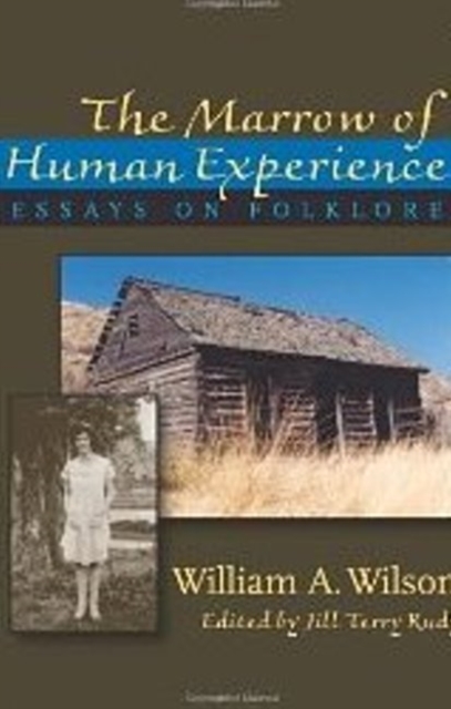 Marrow of Human Experience, The : Essays on Folklore by William A. Wilson, Paperback / softback Book