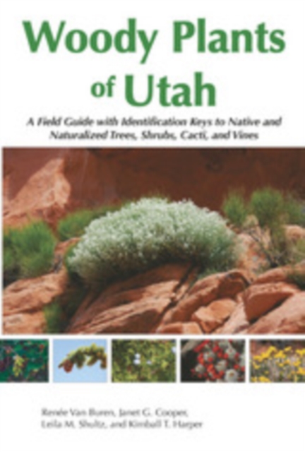 Woody Plants of Utah : A Field Guide with Identification Keys to Native and Naturalized Trees, Shrubs, Cacti, and Vines, EPUB eBook