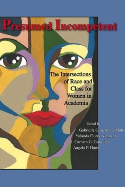 Presumed Incompetent : The Intersections of Race and Class for Women in Academia, Paperback / softback Book