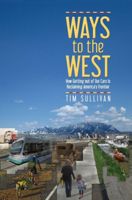 Ways to the West : How Getting Out of Our Cars Is Reclaiming America's Frontier, Paperback / softback Book