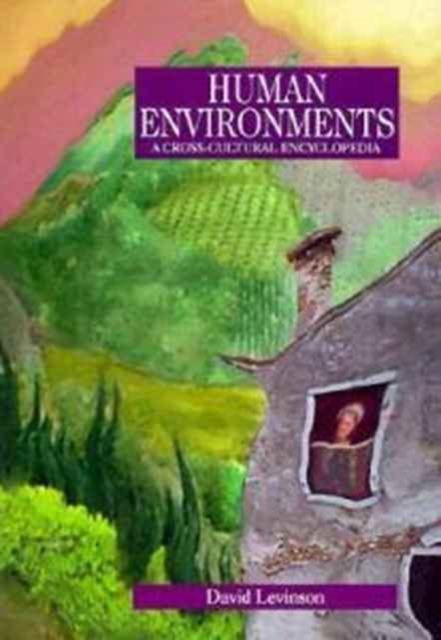 Human Environments : A Cross-cultural Encyclopedia, Hardback Book