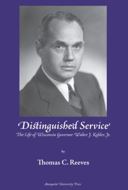 Distinguished Service : The Life of Wisconsin Governor Walter J. Kohler, Jr., Hardback Book
