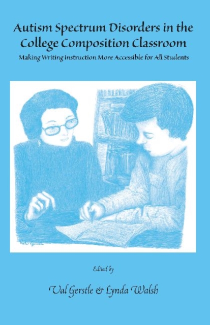 Autism Spectrum Disorders in the College Composition Classroom : Making Writing Instruction More Accessible for All Students, Paperback / softback Book