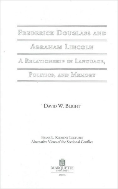 Frederick Douglass and Abraham Lincoln : A Relationship in Language, Politics, and Memory, Paperback / softback Book