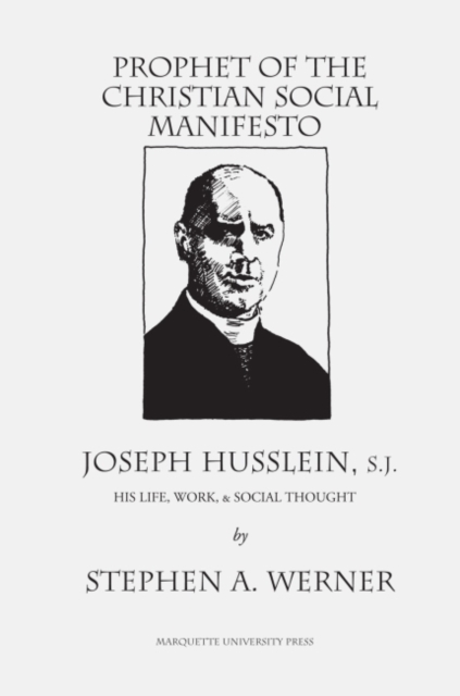 Prophet of the Christian Social Manifesto : Joseph Husslein, S.J., His Life, Work , & Social Thought., Paperback / softback Book