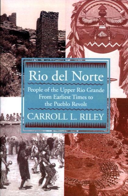 Rio del Norte : People of Upper Rio Grande from Earliest Times to Pueblo Revolt, Paperback / softback Book