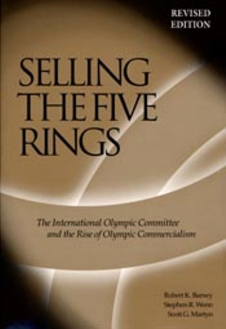 Selling The Five Rings : The IOC and the Rise of the Olympic Commercialism, Paperback / softback Book