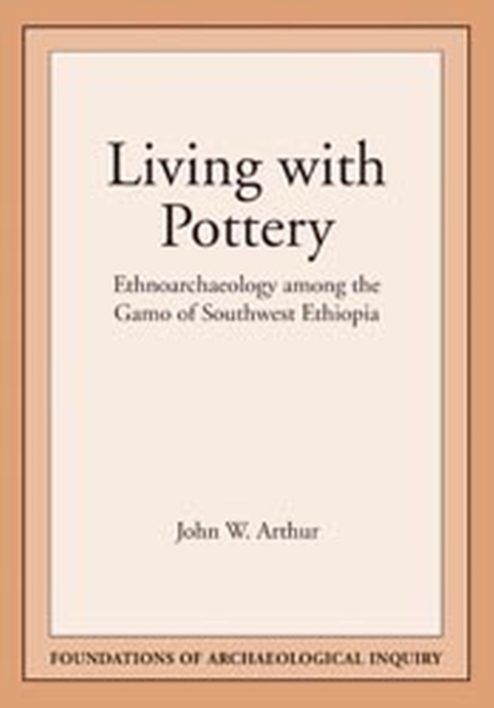 Living with Pottery : Ethnoarchaeology among the Gamo of Southwest Ethiopia, Paperback / softback Book