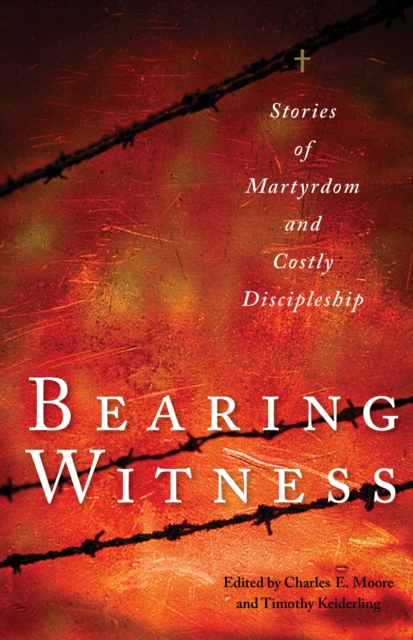 Bearing Witness : Stories of Martyrdom and Costly Discipleship, EPUB eBook