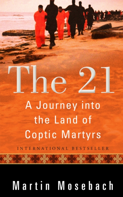 The 21 : A Journey into the Land of Coptic Martyrs, Hardback Book