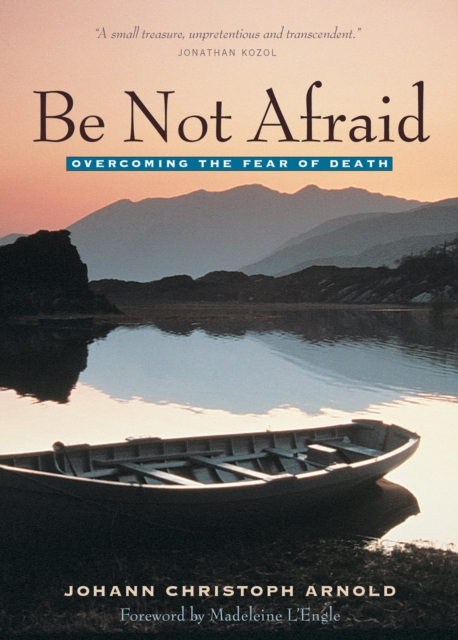 Be Not Afraid : Overcoming the Fear of Death, Paperback / softback Book