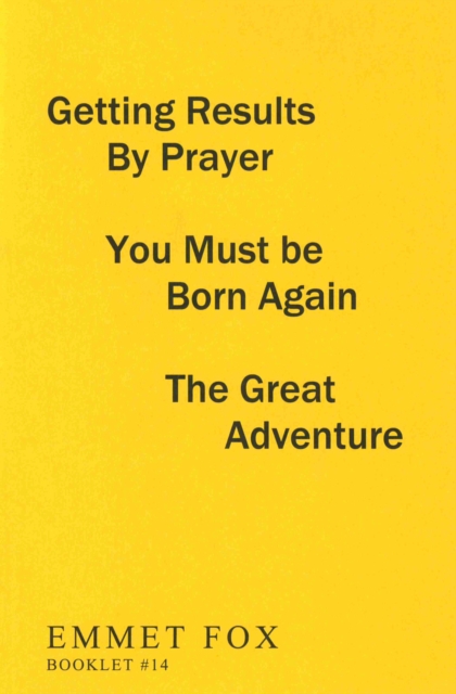 Getting Results by Prayer; You Must be Born Again; The Great Adventure (#14) : 3 Complete Essays, Pamphlet Book