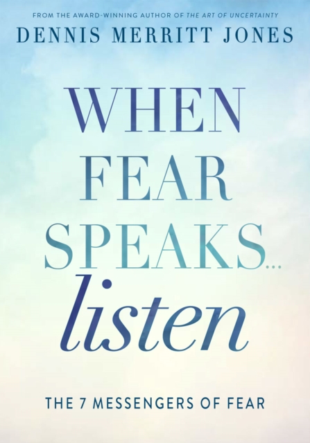 When Fear Speaks, Listen : The 7 Messengers of Fear, Paperback / softback Book