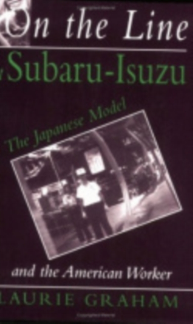 On the Line at Subaru-Isuzu : The Japanese Model and the American Worker, Hardback Book