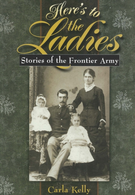 Here's to the Ladies : Stories of the Frontier Army, Paperback / softback Book