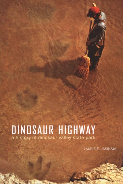 Dinosaur Highway : A History of Dinosaur Valley State Park, Paperback / softback Book