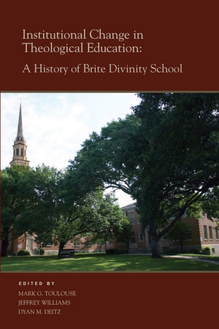Institutional Change in Theological Education : A History of Brite Divinity School, Hardback Book