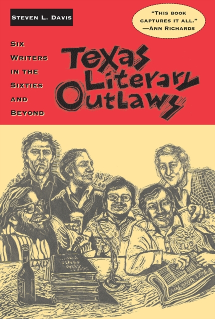 Texas Literary Outlaws : Six Writers in the Sixties and Beyond, Paperback / softback Book