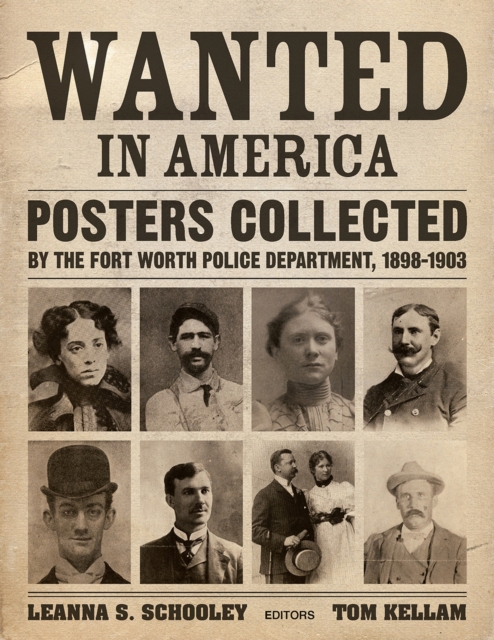 Wanted in America : Posters Collected by the Fort Worth Police Department, 1898-1908, Hardback Book