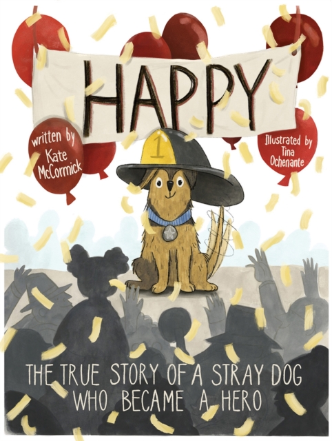 Happy : The True Story of a Stray Dog Who Became a Hero, Hardback Book