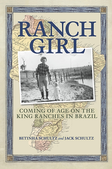 Ranch Girl : Coming of Age on the King Ranches of Brazil, Hardback Book