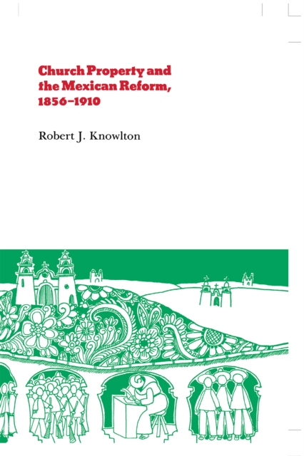Church Property and the Mexican Reform, 1856–1910, Hardback Book
