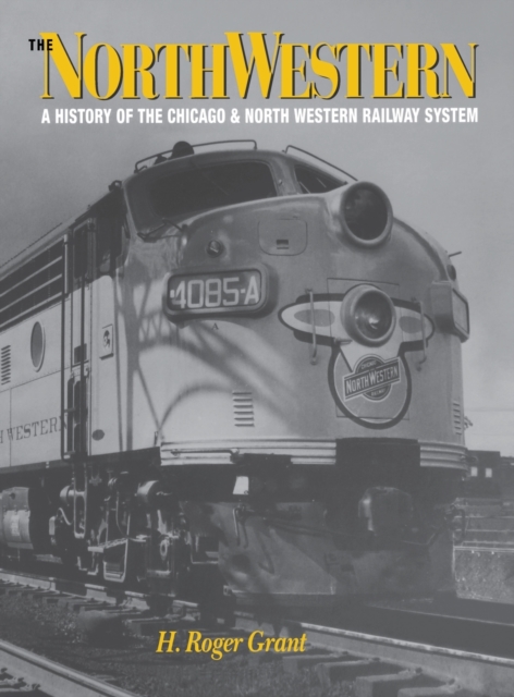 The North Western : A History of the Chicago & North Western Railway System, Hardback Book