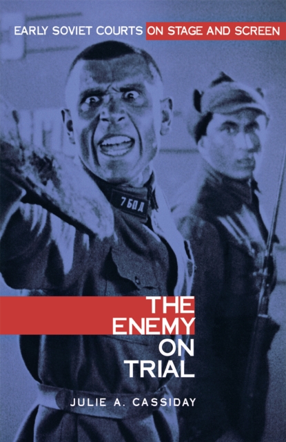 The Enemy on Trial : Early Soviet Courts on Stage and Screen, Hardback Book