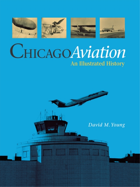 Chicago Aviation : An Illustrated History, Hardback Book