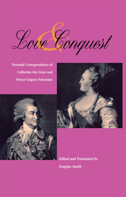 Love and Conquest : Personal Correspondence of Catherine the Great and Prince Grigory Potemkin, Hardback Book