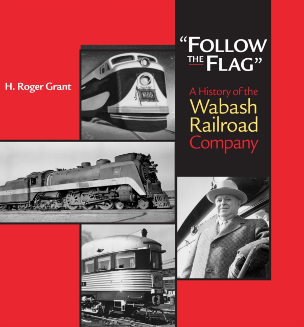 "Follow the Flag" : A History of the Wabash Railroad Company, Hardback Book