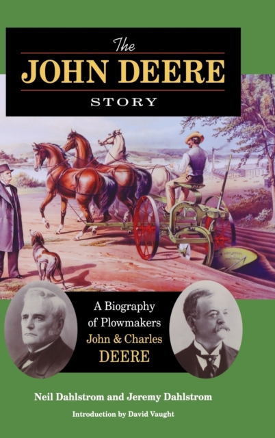 The John Deere Story : A Biography of Plowmakers John and Charles Deere, Hardback Book