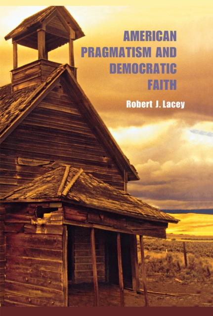 American Pragmatism and Democratic Faith, Hardback Book