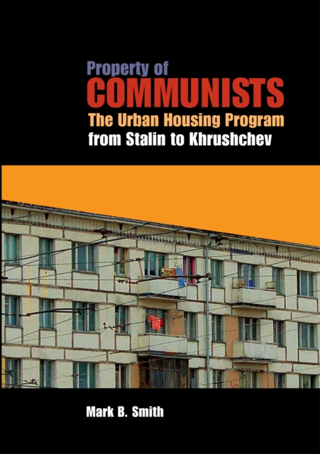 Property of Communists : The Urban Housing Program from Stalin to Khrushchev, Hardback Book