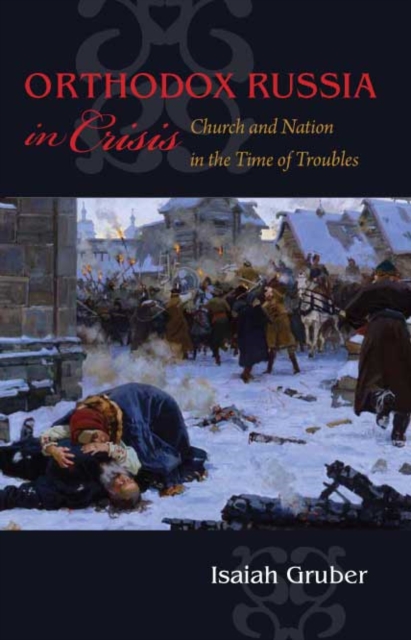 Orthodox Russia in Crisis : Church and Nation in the Time of Troubles, Hardback Book