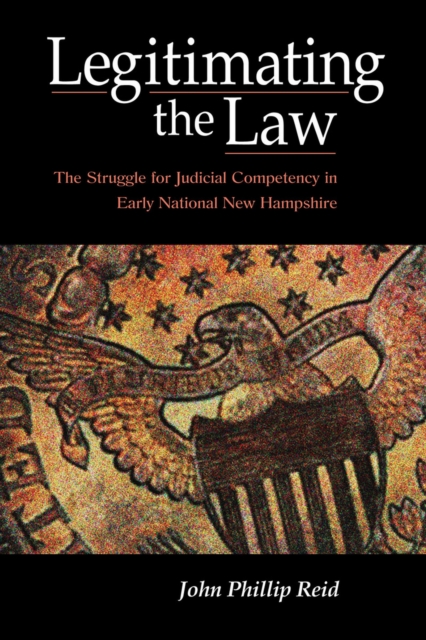 Legitimating the Law : The Struggle for Judicial Competency in Early National New Hampshire, Hardback Book